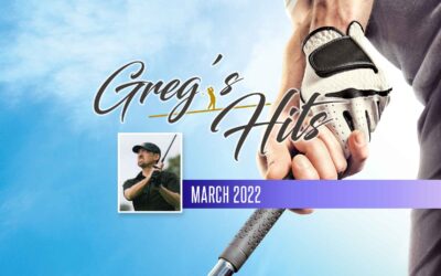 Greg’s Hits – March 2022