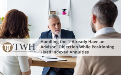 Handling the “I Already Have an Advisor” Objection While Positioning Fixed Indexed Annuities